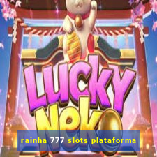 rainha 777 slots plataforma